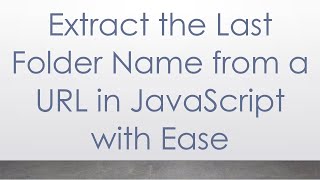 Extract the Last Folder Name from a URL in JavaScript with Ease