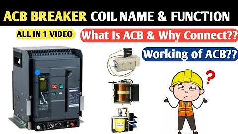 ACB Breaker Coil Name and Function!ACB Breaker Protection!What ACB Breaker and Why ACB Used