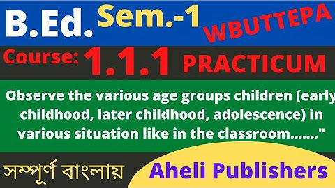 B.Ed. (Sem.-1) Practicum Course:1.1.1 Observe the various age group children....... WBUTTEPA