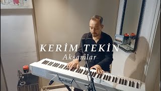 Akşamlar...KERİM TEKİN