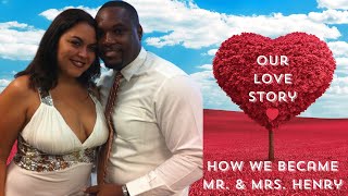 STORY TIME - How we became MR. \& MRS. HENRY| A LOVE STORY for the AGES❤️