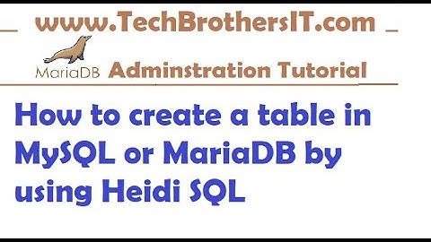 HeidiSQL Tutorial | Create a table in MySQL or MariaDB by using Heidi SQL |  MariaDB Tutorial