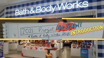 Project Use It Up - INTRODUCTION - Bath & Body Works Edition - 2021 (& Some Candles I Will Exchange!