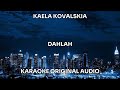 KAELA KOVALSKIA - dahlah. - KARAOKE ORIGINAL AUDIO