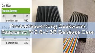 Produktbewertung Geekworm Raspberry Pi 3 B+/ 3B Gehäuse Case, Aluminum Passive Cooling Case Housing