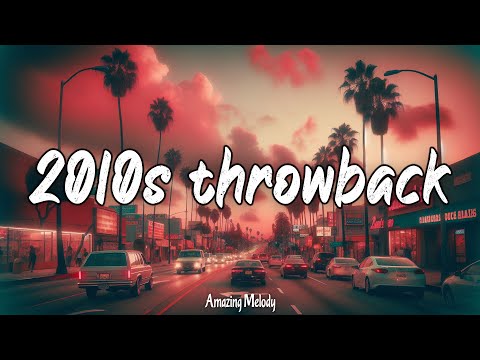 2010s nostalgia mix ~best throwback songs ever ~ the timeless hits that cannot be forgotten