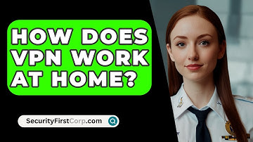 How Does VPN Work At Home? - SecurityFirstCorp.com