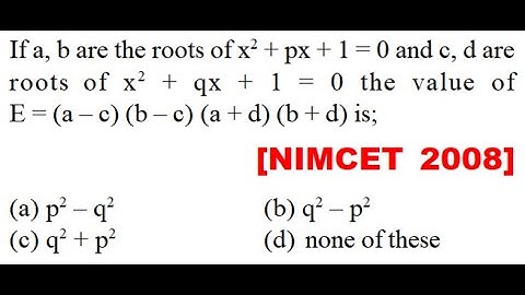If a, b are the roots of \[{x^2}\] + px + 1 = 0 and c, d are roots of \[{x^2}\] + qx + 1 = 0 the