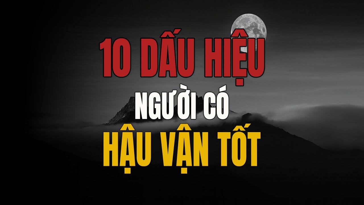 Mười Dấu Hiệu Người Có Hậu Vận Tốt – Sống Hiền Nay, Phúc Đến Mai Sau