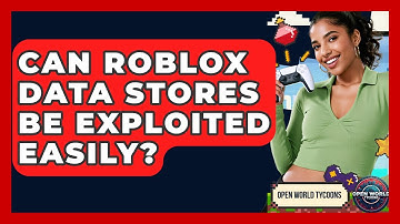 Can Roblox Data Stores Be Exploited Easily? - Open World Tycoons
