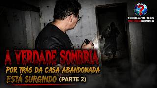 O Segredo Mais Sombrio da Casa Abandonada Foi Revelado (Parte 2)