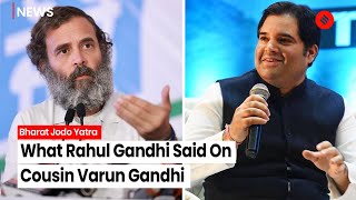 Rahul Gandhi On Varun Gandhi “Can Meet Him But Can Never Accept…” | Bharat Jodo Yatra