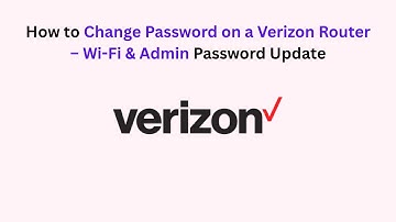 How to Change Password on a Verizon Router – Wi-Fi & Admin Password Update