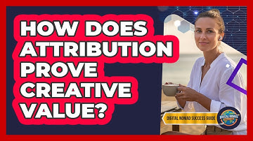 How Does Attribution Prove Creative Value?