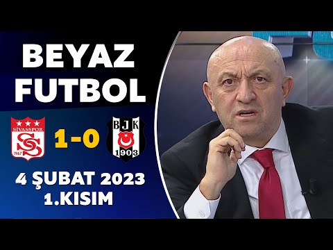 Beyaz Futbol 4 Şubat 2023 1.Kısım / Sivasspor 1-0 Beşiktaş