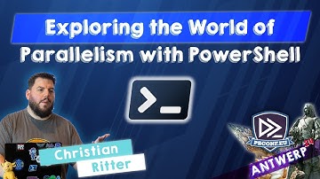Exploring the World of Parallelism with PowerShell - Christian Ritter - PSConfEU 2024
