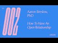 Ep 02 — Aaron Breslow, PhD — How to Have an Open Relationship