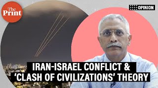 ‘Clash of Civilizations’ theory being put to test today, see Iran-Israel conflict