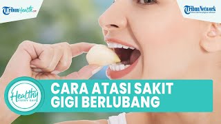 Cara Ampuh Atasi Gigi Berlubang yang Tak Kunjung Sembuh: Kumur Air Garam dan Bawang Putih