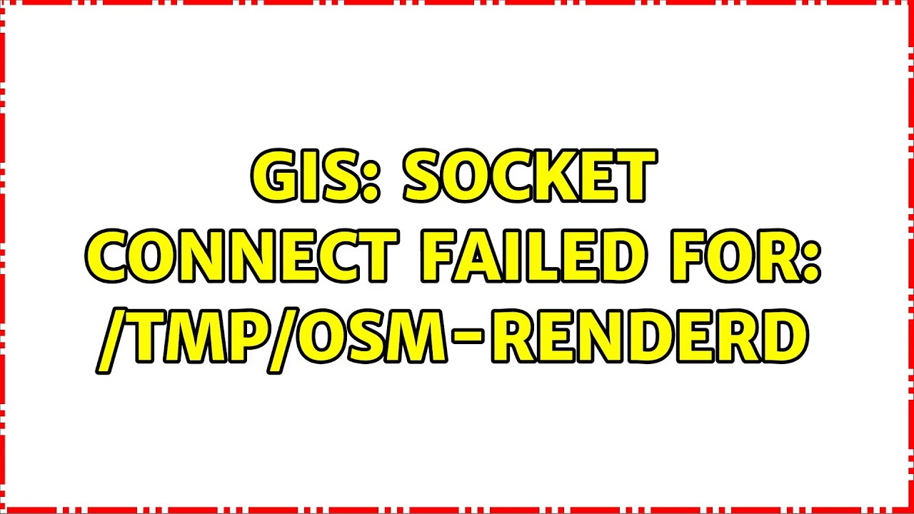 GIS socket connect failed for /tmp/osmrenderd YouTube