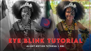 EYE BLINK TUTORIAL | ALIGHT MOTION TUTORIAL + XML