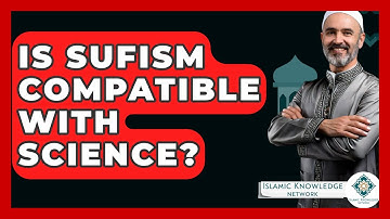 Is Sufism Compatible With Science? - Islamic Knowledge Network