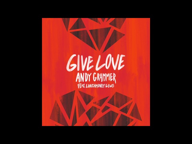 Andy Grammer - Give Love (Feat. Lunchmoney Lewis)