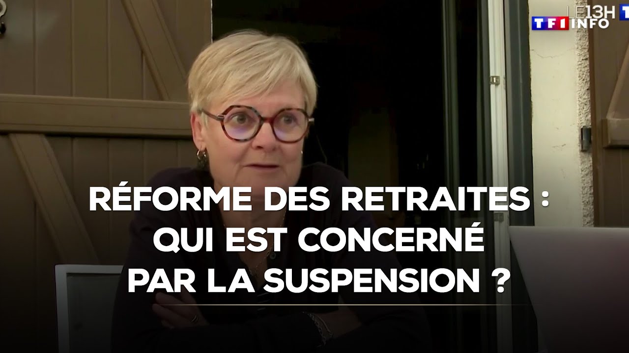 Réforme des retraites : qui est concerné par la suspension ? ｜TF1 INFO ...