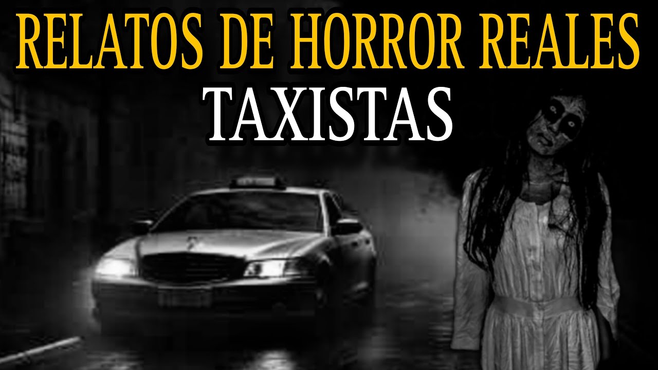 7 RELATOS NUNCA ANTES CONTADOS DE TAXISTAS / CLIENTES ATERRADORES