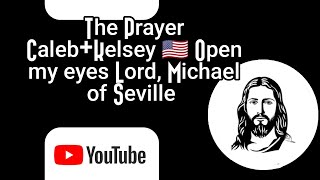 The Prayer Caleb+Kelsey 🇺🇸 Michael of Seville, Open my eyes Lord