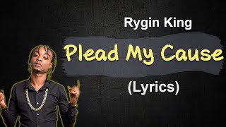 Rygin King - Plead My Cause (lyrics) 🎵