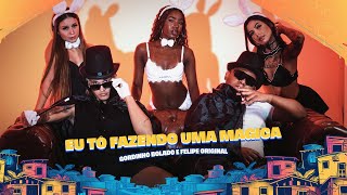 Eu Tô Fazendo Uma Mágica - Gordinho Bolado E Felipe Original - E Oficial