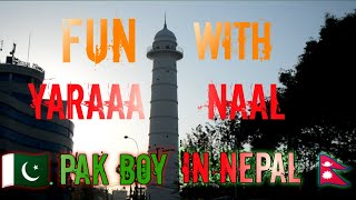 Fun WITH YARA NAAL | ??PAK BOY IN @NEPAL??