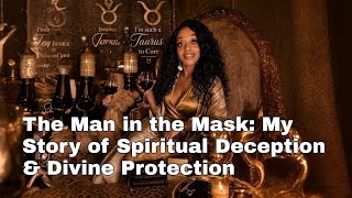 The Man in the Mask: My Story of Spiritual Deception & Divine Protection
