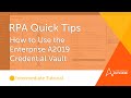 RPA Quick Tips: How to Use Enterprise A2019 Credential Vault | Automation Anywhere