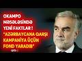 Okamponun şəbəkəsi İFŞA OLUNDU - "Azərbaycana qarşı kampaniya üçün FOND YARADIB" - DETALLAR