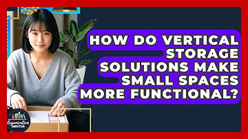 How Do Vertical Storage Solutions Make Small Spaces More Functional? - Your Organization Mentor