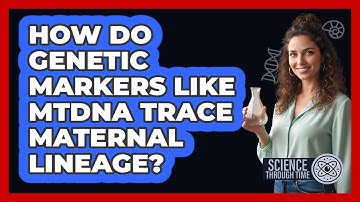 How Do Genetic Markers Like mtDNA Trace Maternal Lineage?