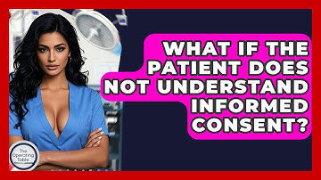 What If The Patient Does Not Understand Informed Consent? - The Operating Table