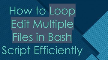 How to Loop Edit Multiple Files in Bash Script Efficiently