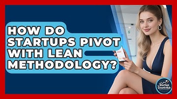 How Do Startups Pivot With Lean Methodology? - The Startup Growth Hub