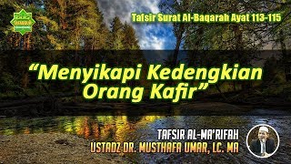 TAFSIR SURAT AL-BAQARAH AYAT 113-115 | Ustadz Dr. Musthafa Umar, Lc. MA
