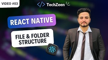 React Native Tutorial #03 : File & Folder Structure Explained 2024 | The Techzeen