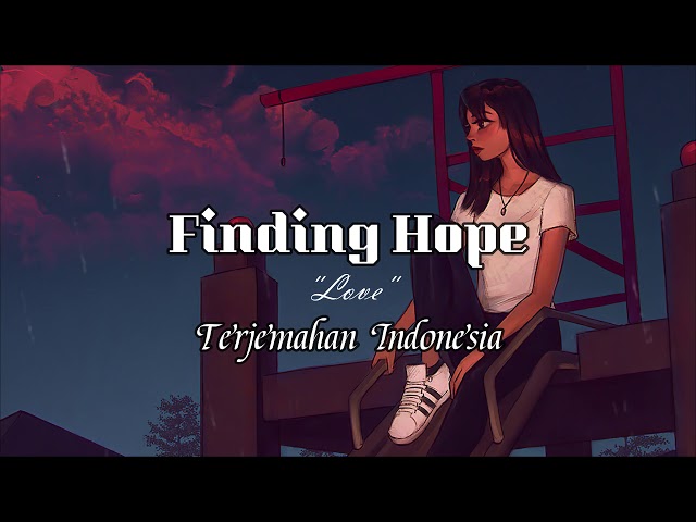 Finding hope~ love lyrics || Terjemahan Indonesia class=