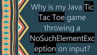 Why is my Java Tic Tac Toe game throwing a NoSuchElementException on input?