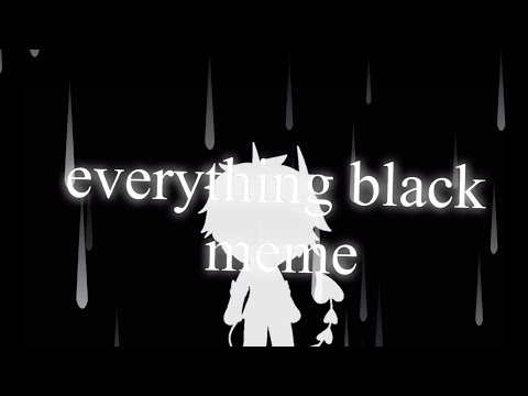 everything-black-meme-//-gift-for-cutieharuka\-(read-desc)