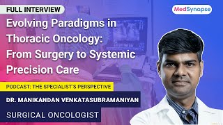 Evolving Paradigms in Thoracic Oncology: From Surgery to Systemic Precision Care with Dr. Manikandan