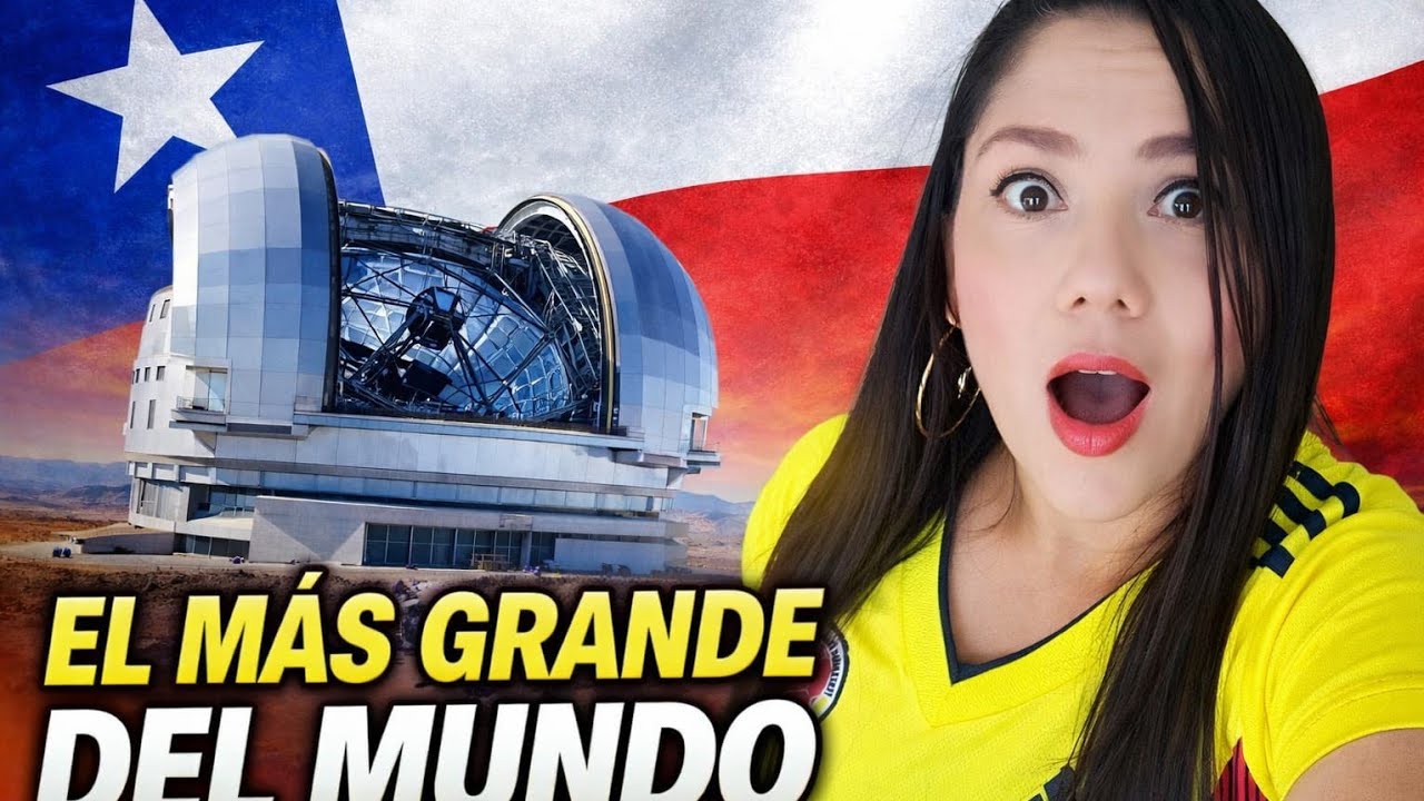 “Chile mira el universo como nadie: reacción colombiana al telescopio más grande del mundo”