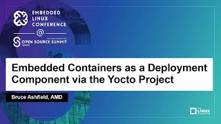 Embedded Containers as a Deployment Component via the Yocto Project - Bruce Ashfield, AMD screenshot 1