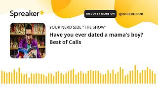 Have you ever dated a mama's boy? Best of Calls